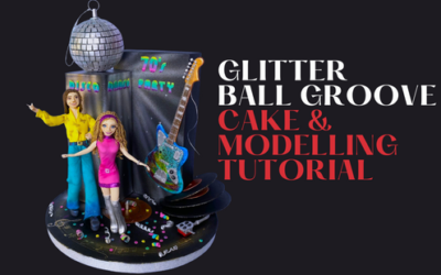 ‘GLITTERBALL GROOVE’ CAKE & MODELLING TUTORIAL