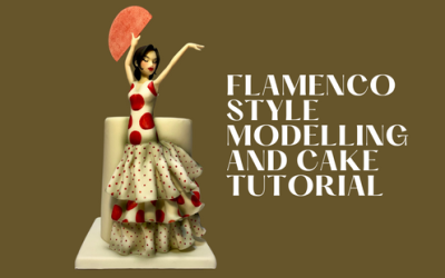 ‘FLAMENCO STYLE’  CAKE & MODELLING TUTORIAL