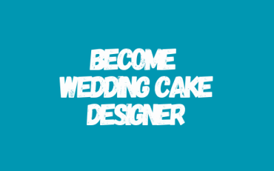 HOW TO BECOME A WEDDING CAKE DESIGNER